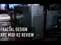 Fractal Design Arc Midi R2 Case Review