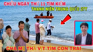 CHIỀU 17/8 NGÀY THỨ 11 TÌM KIẾM THANH NIÊN TRUNG QUỐC 27T CHA MẸ THẢ VỊT TÌM CON TRAI 