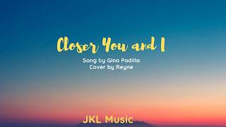 Closer You and I - Reyne (Lyrics)