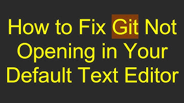 How to Fix Git Not Opening in Your Default Text Editor