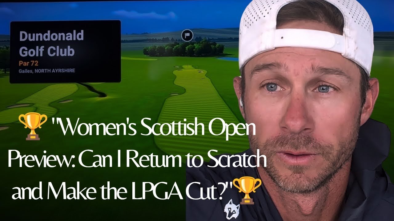 Women’s Scottish Open Preview: Can I Return to Scratch and Make the LPGA Cut?