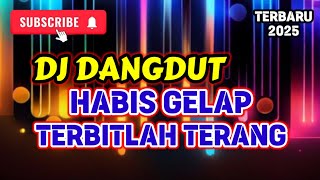 HABIS GELAP TERBITLAH TERANG - DANGDUT REMIX NEW VERSION