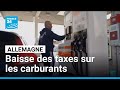 Après l'Espagne et l'Italie, l'Allemagne baisse à son tour le prix des carburants • FRANCE 24