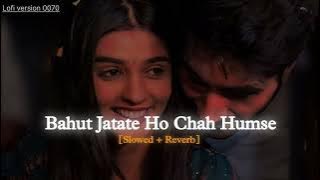 Bahut jatate ho chah humse(#slowed  #reverb )song sad song 🥺🥺🥺 please subscribe to my channel Lofi 🙏