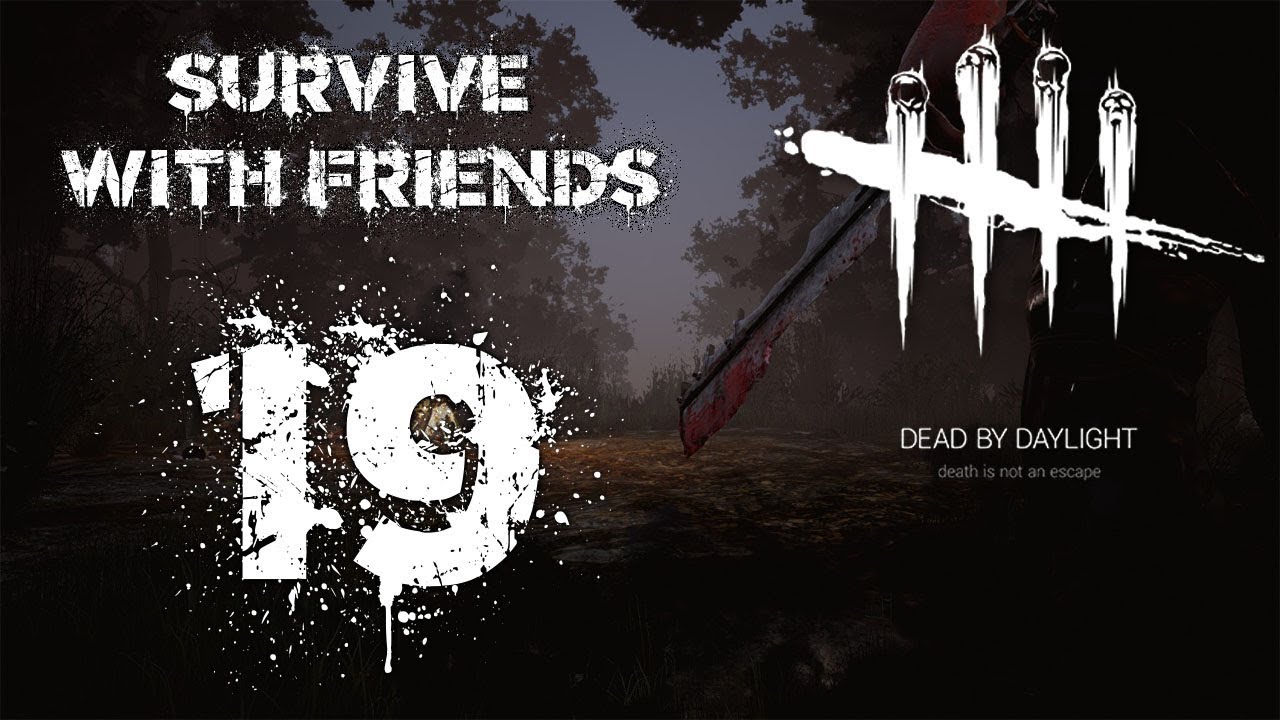 Dead by Daylight - "Survive" with Friends #19 - YouTube