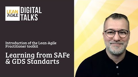 Introduction of the Lean-Agile Practitioner Toolkit - Learning from SAFe & GDS Standards