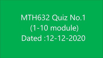 Mth632 No.1 (Module 1-10)  Dated: 12-12-2020