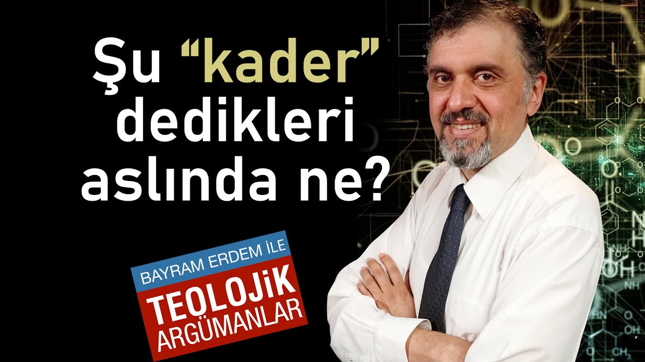 Teolojik Argümanlar - Şu Kader Dedikleri Aslında Nedir? (Kader Argümanı)