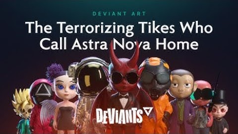 Deviant Art The Terrorizing Tikes Who Call Astra Nova Home