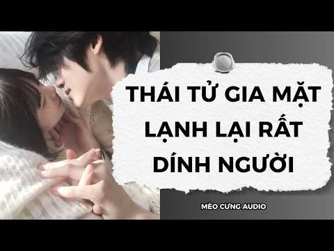 [Truyện Audio] Thái Tử Gia Mặt Lạnh Lại Rất Dính Người | Mèo Cưng Audio