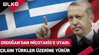 Erdoğandan Miçotakise Uyarı Çılgın Türkler Yürür