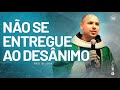 Não se entregue ao desânimo | Pregação