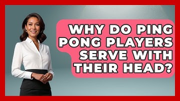 Why Do Ping Pong Players Serve With Their Head? - The Racket Xpert