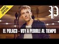 El Polaco - Voy a Pedirle al Tiempo (Video Clip Oficial 2017)