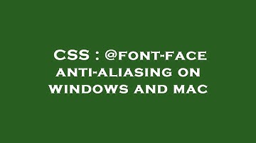 CSS : @font-face anti-aliasing on windows and mac