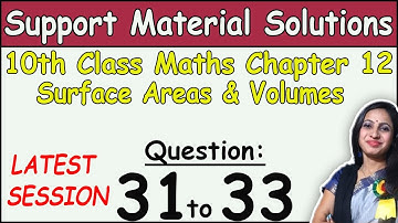 Class 10 Math Chapter 12 Surface Areas and volumes Question 31 to 33 | DOE Support Material Solution