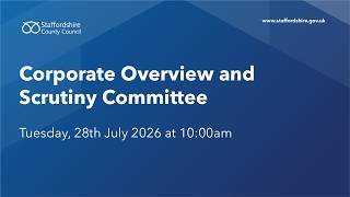 Corporate Overview and Scrutiny Committee. Tuesday, 28th July 2026 at 10:00am