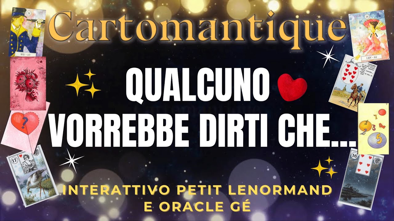 ❤️ QUALCUNO VORREBBE DIRTI CHE…? ❤️ Interattivo Petit Lenormand e Oracle Gé🌟