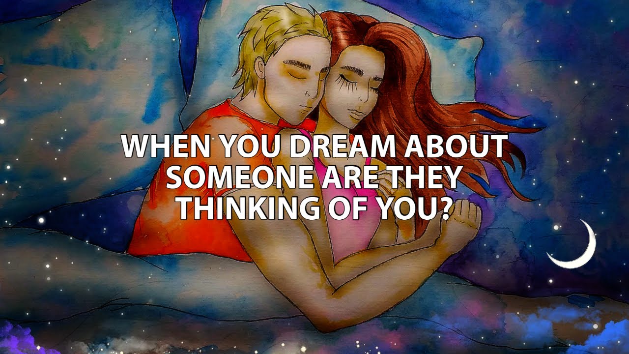 When you dream about someone are they thinking of you?