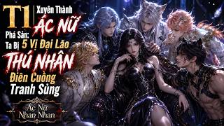 T1 | Xuyên Thành Ác Nữ Phá Sản: Ta Bị 5 Vị Đại Lão Thú Nhân Điên Cuồng  Tranh Sủng screenshot 2