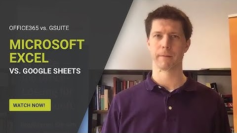 Office 365 Comparing to Google G Suite - Session 3: Microsoft Excel vs. Google Sheets