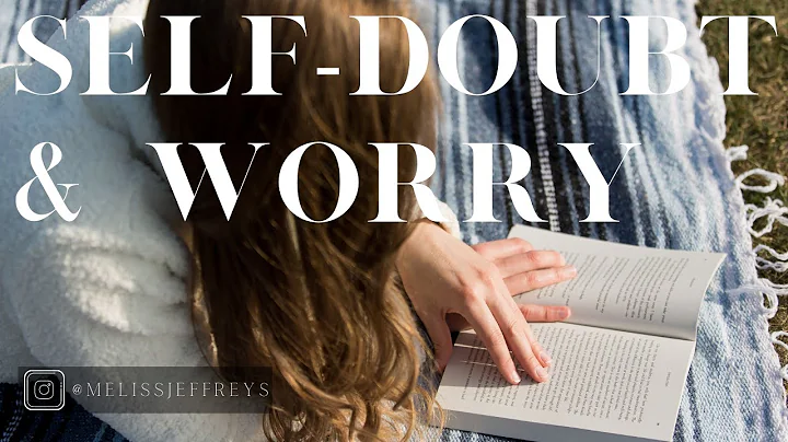 4 Steps to Conquer Your Self-doubt & Worry