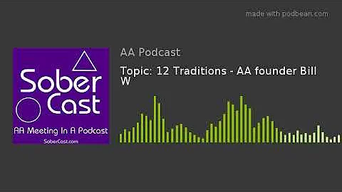 Topic: 12 Traditions - AA founder Bill W