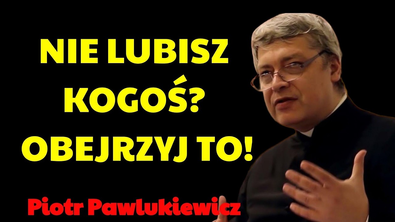 OBEJRZYJ JEŚLI KOGOŚ NIE LUBISZ… TO CIĘ ZASKOCZY! | Piotr Pawlukiewicz Kazania