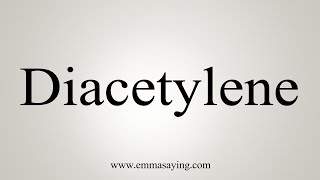 How To Say Diacetylene