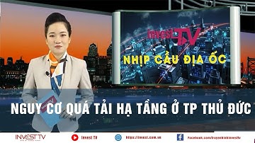 Nhịp cầu địa ốc  Nguy cơ quá tải hạ tầng ở TP Thủ Đức | INVEST TV