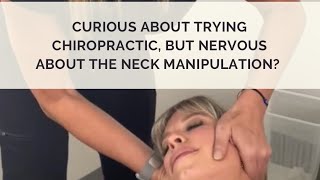 Curious about chiropractic treatment, but nervous about the neck adjustment?