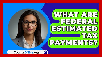 What Are Federal Estimated Tax Payments? - CountyOffice.org