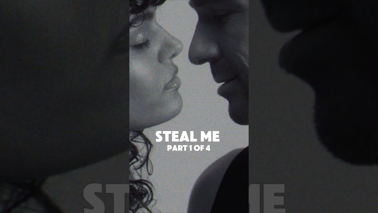 Steal Me ❤️ Part 1of4