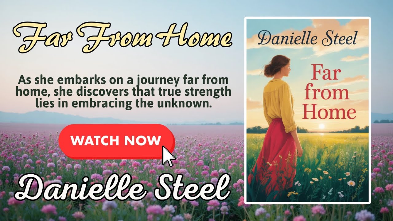 Far From Home by Danielle Steel | A Heart-Wrenching Journey of Love and Loss | Full Audiobook