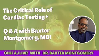 The Critical Role of Cardiac Testing + with Q & A with Baxter Montgomery, MD