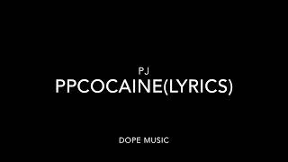 PPCOCAINE- PJ (LYRICS)
