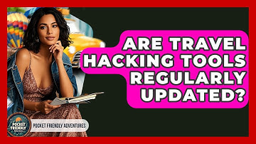 Are Travel Hacking Tools Regularly Updated? - Pocket Friendly Adventures