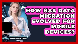 Details How Has Data Migration Evolved For Mobile Devices - All About Operating Systems Update