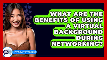 What Are The Benefits Of Using A Virtual Background During Networking? - Everyday-Networking