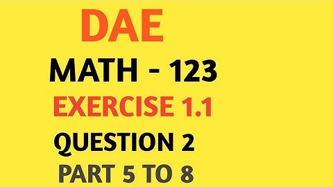 DAE Math 123 Chapter 1 Exercise 1.1 Question No 2 Part 5 To 8