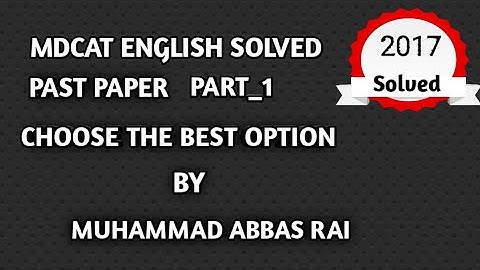 MDCAT ENGLISH SOLVED PAST PAPER PART_1 CHOOSE the BEST OPTION