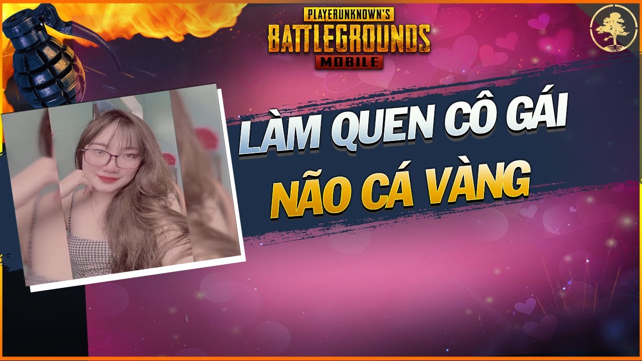 Cô Gái Não Cá Vàng & Chàng Trai Đường Láng [PUBG Mobile] ✔️