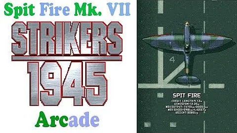 Strikers 1945 Arcade - Spit Fire Mk. VII ~ Alice H...