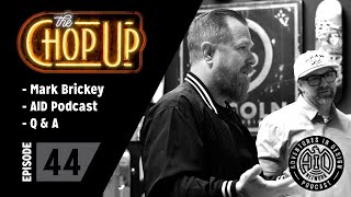 The Chop Up - Ep44: Mark Brickey / AID Podcast / Q&A