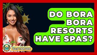 Do Bora Bora Resorts Have Spas? - Beach Tour Guide