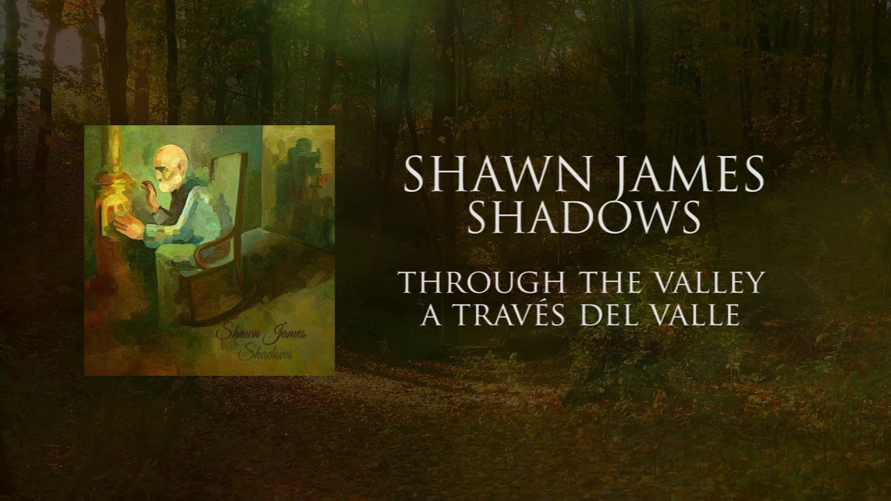 Shawn James THROUGH THE VALLEY Shadows (INGLÉS/ESPAÑOL) YouTube