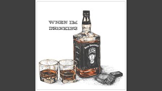 When I'm Drinking