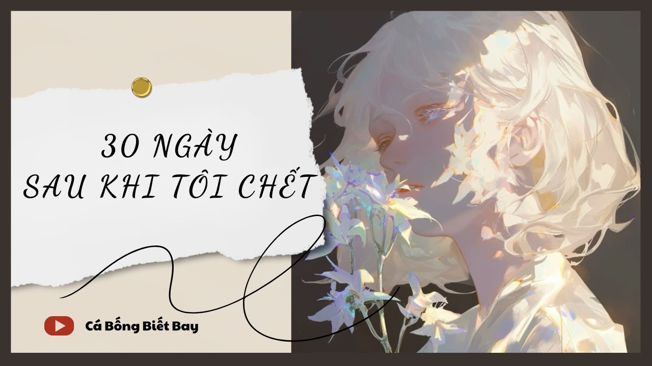 [Truyện Audio] [FULL] 30 Ngày Sau Khi Tôi Ch.ết || Cá Bống Biết Bay || Ngôn Tình Ngược Tra