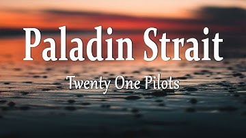 Twenty One Pilots - Paladin Strait (Lyrics)