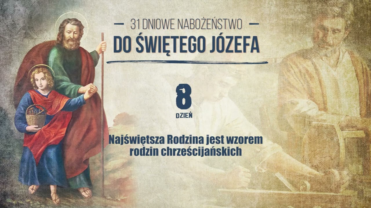 #8 dzień - NAJŚWIĘTSZA RODZINA WZOREM RODZIN CHRZEŚCIJAŃSKICH  - 31 dn nab. do św. Józefa na marzec